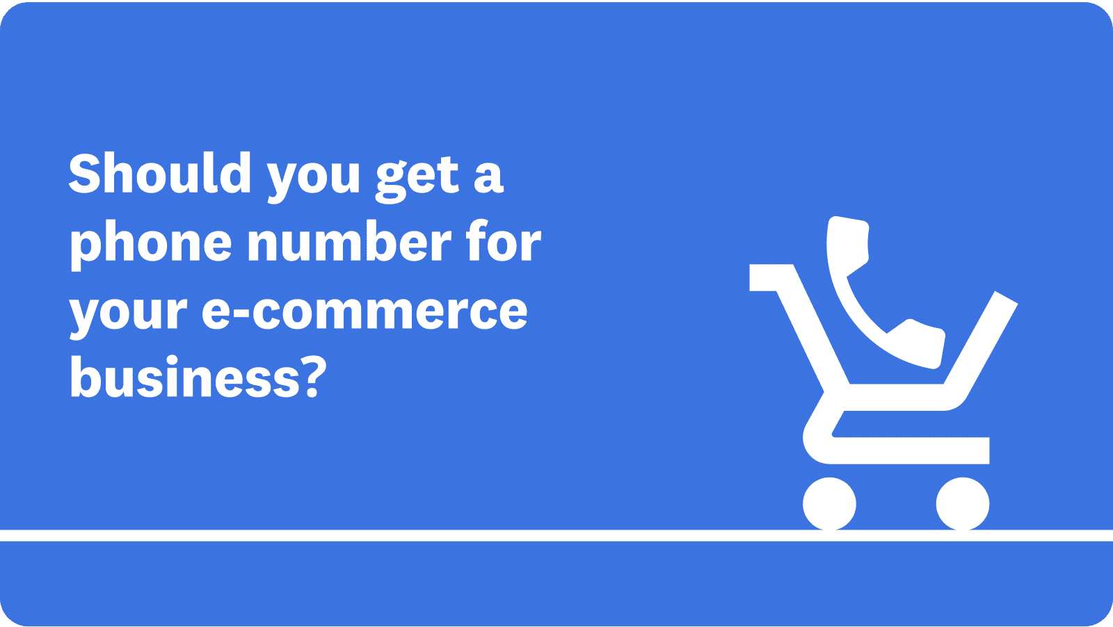 should-you-get-a-phone-number-for-your-ecommerce-business