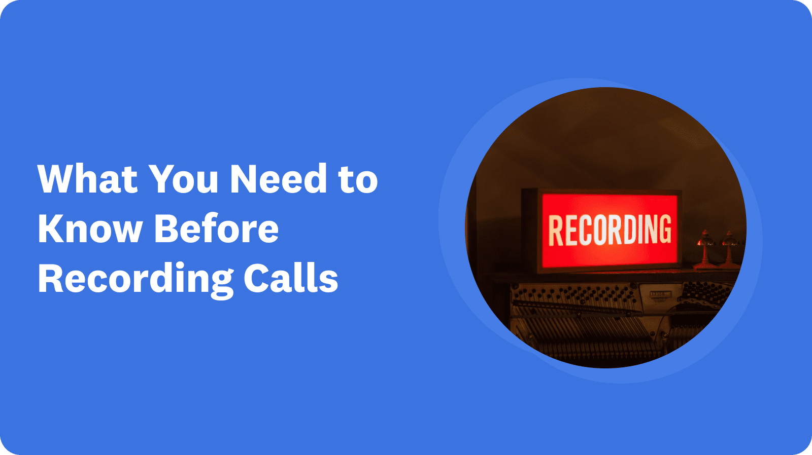 Is Recording Calls Legal in 2023? What You Need to Know Before